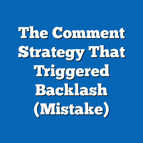 The Comment Strategy That Triggered Backlash (Mistake)