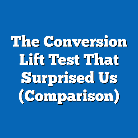 The Conversion Lift Test That Surprised Us (Comparison)
