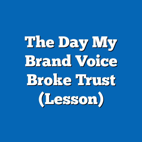 The Day My Brand Voice Broke Trust (Lesson)