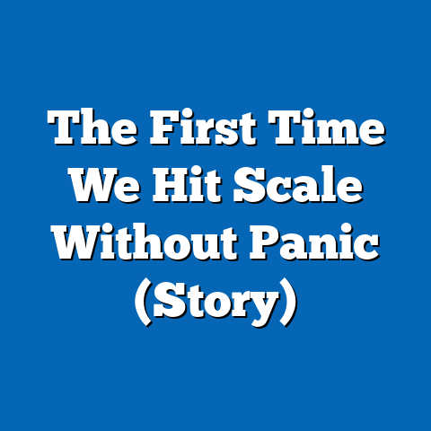 The First Time We Hit Scale Without Panic (Story)