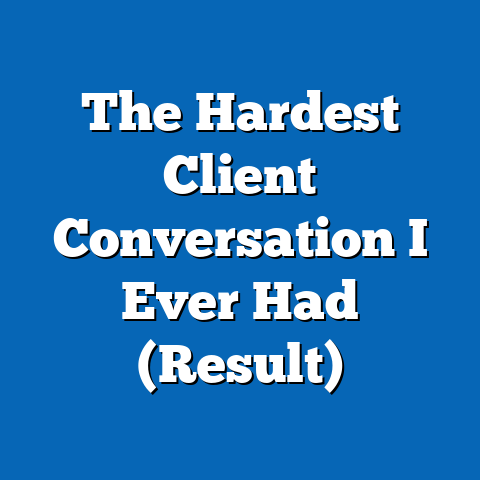 The Hardest Client Conversation I Ever Had (Result)