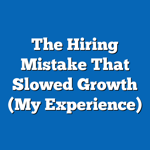 The Hiring Mistake That Slowed Growth (My Experience)