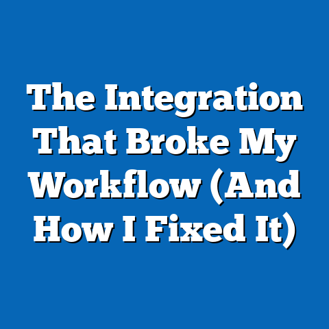 The Integration That Broke My Workflow (And How I Fixed It)