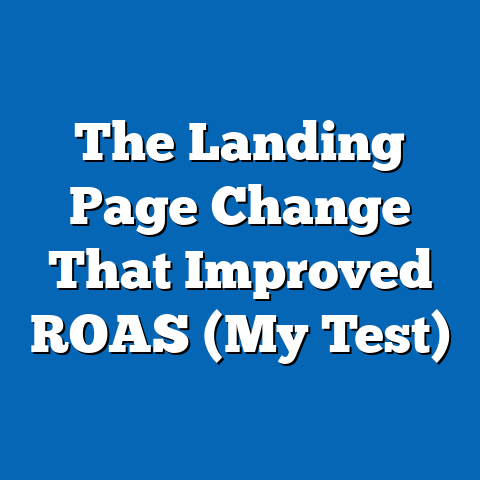 The Landing Page Change That Improved ROAS (My Test)