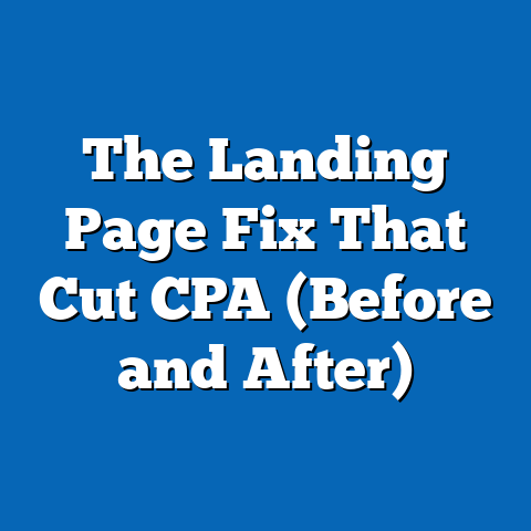 The Landing Page Fix That Cut CPA (Before and After)