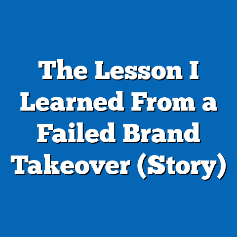 The Lesson I Learned From a Failed Brand Takeover (Story)