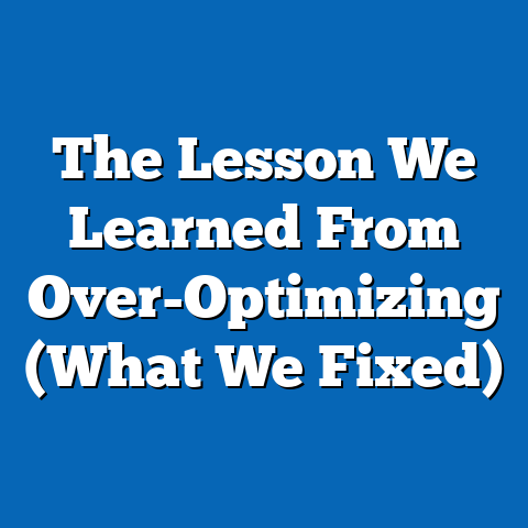The Lesson We Learned From Over-Optimizing (What We Fixed)