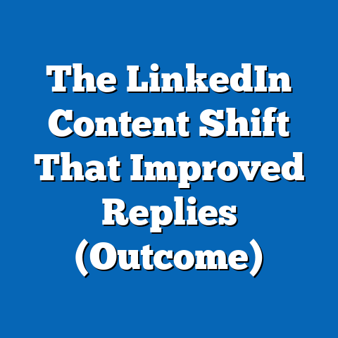 The LinkedIn Content Shift That Improved Replies (Outcome)