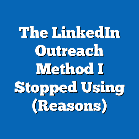 The LinkedIn Outreach Method I Stopped Using (Reasons)