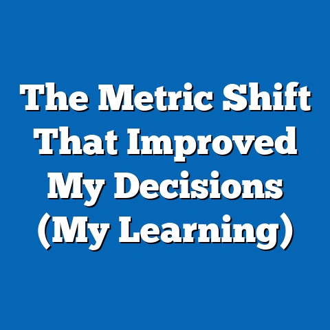 The Metric Shift That Improved My Decisions (My Learning)