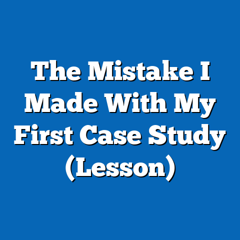 The Mistake I Made With My First Case Study (Lesson)