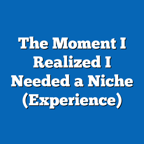 The Moment I Realized I Needed a Niche (Experience)