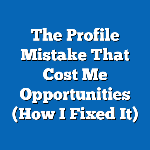 The Profile Mistake That Cost Me Opportunities (How I Fixed It)