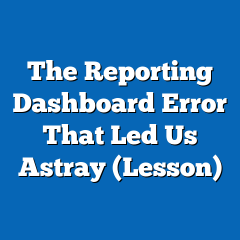 The Reporting Dashboard Error That Led Us Astray (Lesson)