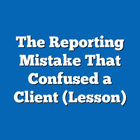 The Reporting Mistake That Confused a Client (Lesson)