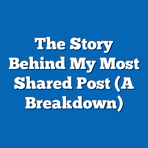 The Story Behind My Most Shared Post (A Breakdown)
