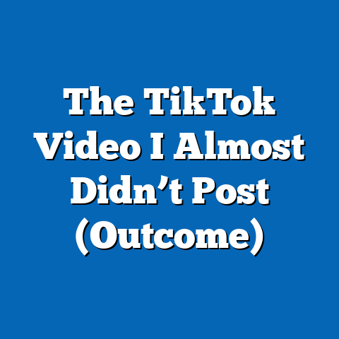 The TikTok Video I Almost Didn’t Post (Outcome)