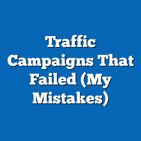 Traffic Campaigns That Failed (My Mistakes)
