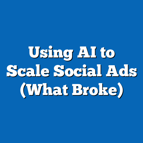 Using AI to Scale Social Ads (What Broke)
