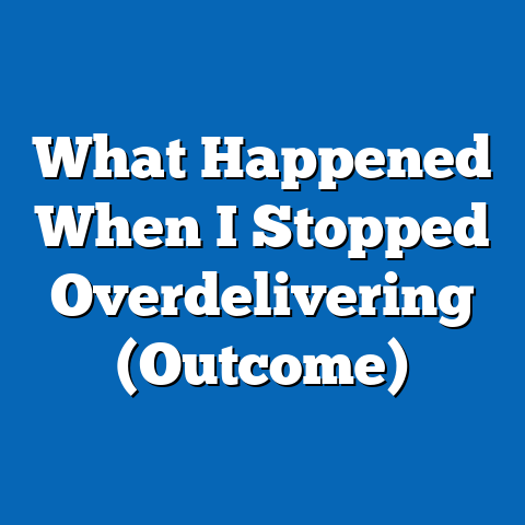 What Happened When I Stopped Overdelivering (Outcome)
