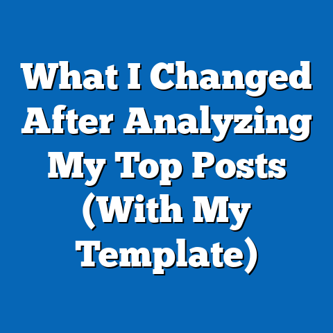 What I Changed After Analyzing My Top Posts (With My Template)