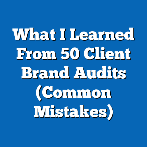 What I Learned From 50 Client Brand Audits (Common Mistakes)
