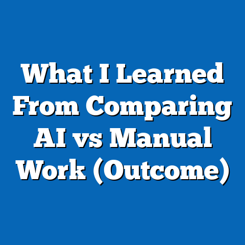 What I Learned From Comparing AI vs Manual Work (Outcome)