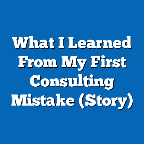What I Learned From My First Consulting Mistake (Story)