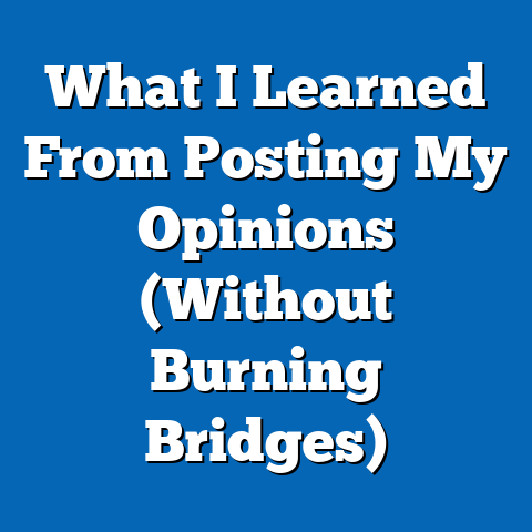 What I Learned From Posting My Opinions (Without Burning Bridges)