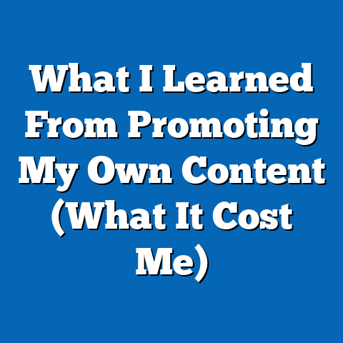 What I Learned From Promoting My Own Content (What It Cost Me)