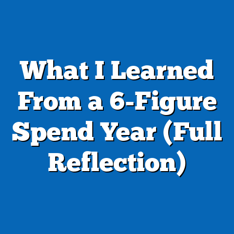 What I Learned From a 6-Figure Spend Year (Full Reflection)