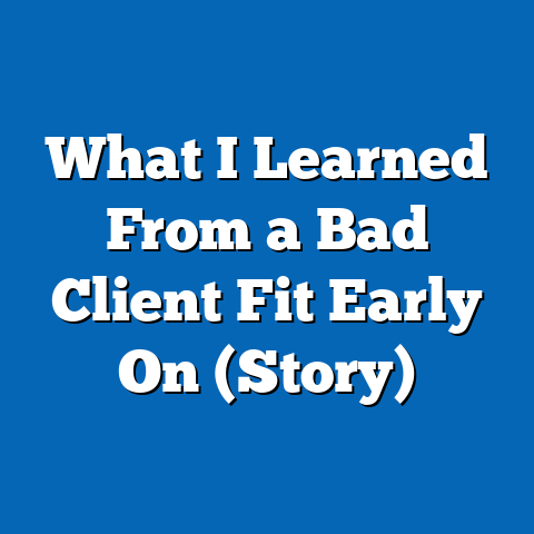 What I Learned From a Bad Client Fit Early On (Story)
