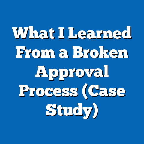 What I Learned From a Broken Approval Process (Case Study)