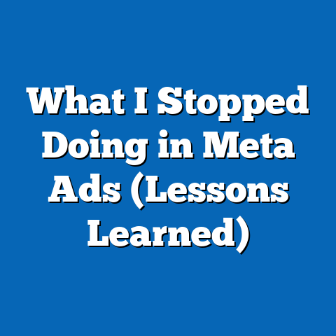 What I Stopped Doing in Meta Ads (Lessons Learned)