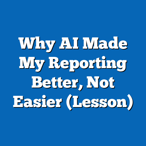 Why AI Made My Reporting Better, Not Easier (Lesson)