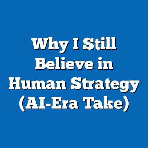 Why I Still Believe in Human Strategy (AI-Era Take)