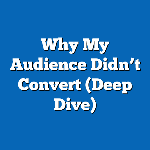 Why My Audience Didn’t Convert (Deep Dive)