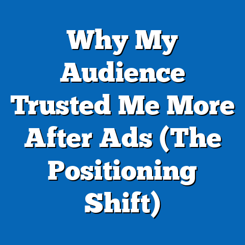 Why My Audience Trusted Me More After Ads (The Positioning Shift)