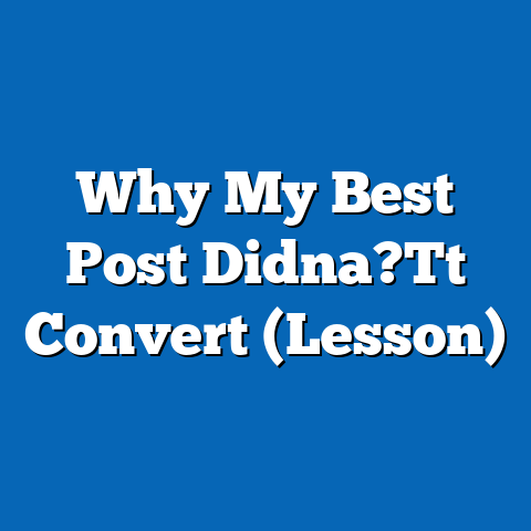 Why My Best Post Didna?Tt Convert (Lesson)