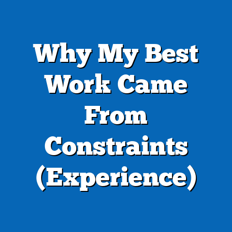 Why My Best Work Came From Constraints (Experience)