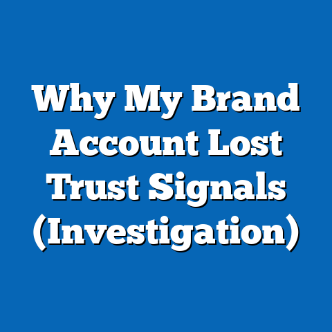 Why My Brand Account Lost Trust Signals (Investigation)