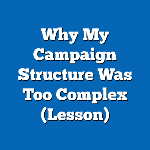Why My Campaign Structure Was Too Complex (Lesson)