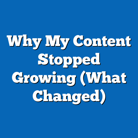Why My Content Stopped Growing (What Changed)