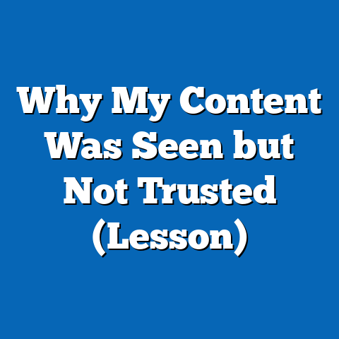 Why My Content Was Seen but Not Trusted (Lesson)