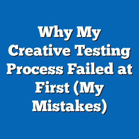 Why My Creative Testing Process Failed at First (My Mistakes)