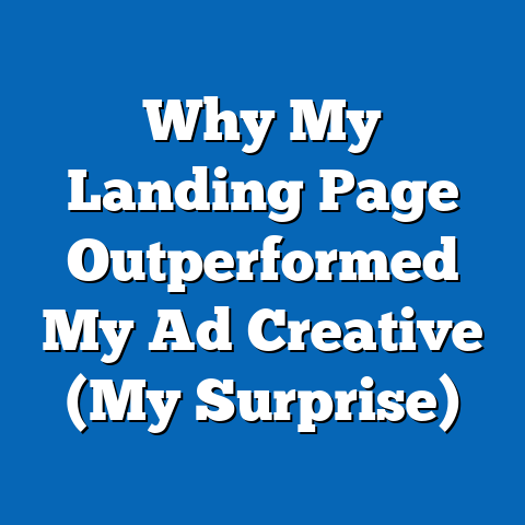 Why My Landing Page Outperformed My Ad Creative (My Surprise)