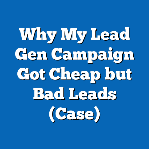 Why My Lead Gen Campaign Got Cheap but Bad Leads (Case)