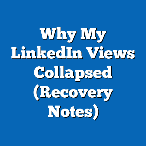 Why My LinkedIn Views Collapsed (Recovery Notes)