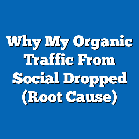 Why My Organic Traffic From Social Dropped (Root Cause)