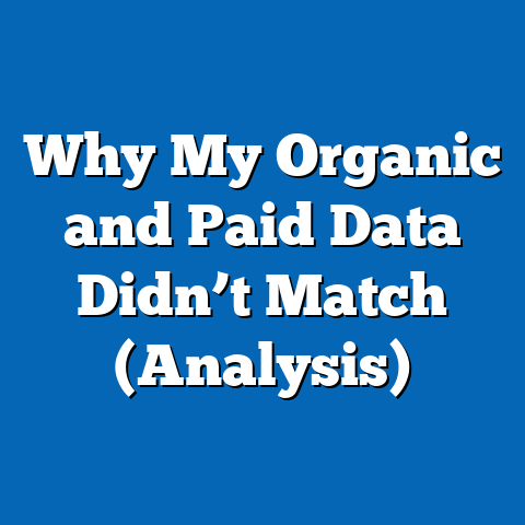 Why My Organic and Paid Data Didn’t Match (Analysis)